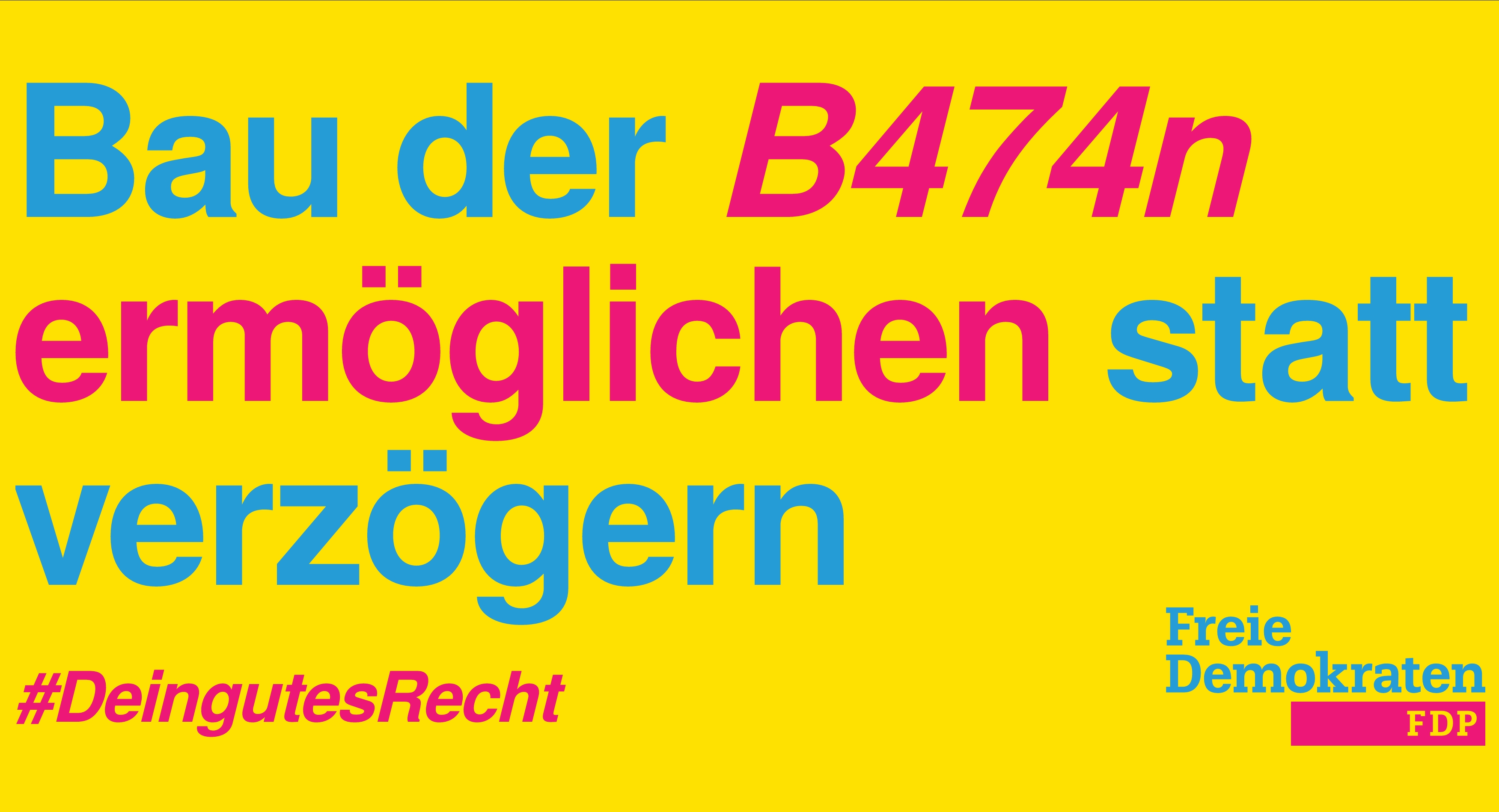 Bau der B474n ermöglichen statt verzögern