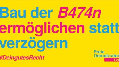Bau der B474n ermöglichen statt verzögern